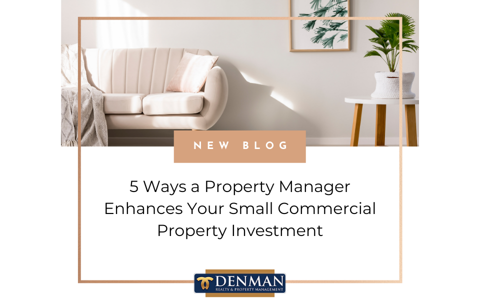 5 Ways a Property Manager Enhances Your Small Commercial Property Investment